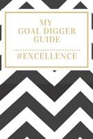 My Goal Digger Guide: A 200 Page Journal for Planning and Acheiving Your Goals 1096210940 Book Cover