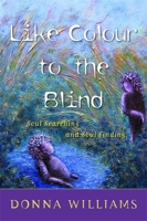 Like Colour to the Blind: Soul Searching and Soul Finding 0812926404 Book Cover