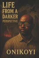 Life From a Darker Perspective (Poetically Correct) B0FQPJS4YN Book Cover