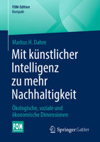 Mit künstlicher Intelligenz zu mehr Nachhaltigkeit: Ökologische, soziale und ökonomische Dimensionen (FOM-Edition) (German Edition) 3658513691 Book Cover