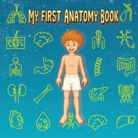 My First Anatomy Book: The Easiest Way To Learn The Human Anatomy, Illustrated book for kids 627056042X Book Cover
