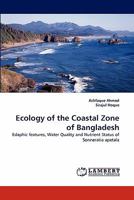 Ecology of the Coastal Zone of Bangladesh: Edaphic features, Water Quality and Nutrient Status of Sonneratia apetala 3844302891 Book Cover