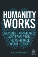 Humanity Works: Merging Technologies and People for the Workforce of the Future 0749483458 Book Cover