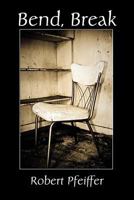 Bend, Break 1935514148 Book Cover