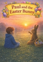 Paul and the Easter Bunny: An Easter Story with Gentle Explanations B0GL6T27H6 Book Cover