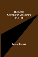 The great civil war in Lancashire, 1642-1651 - Primary Source Edition 935623292X Book Cover
