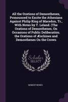 Orations pronounced to excite the Athenians against Philip, King of Macedon; Volume 1-2 1341053970 Book Cover