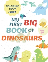 MY FIRST BIG BOOK OF DINOSAURS: Cute and Fun Dinosaur Coloring Book for Kids & Toddlers , Preschoolers, Childrens Activity Books Ages 4-8 , Great Gift for Boys & Girls, Jumbo kids coloring book B08B2M4XNM Book Cover