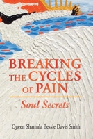 Breaking the Cycles of Pain: Soul Secrets 1956001573 Book Cover