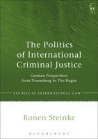 The Politics of International Criminal Justice: German Perspectives from Nuremberg to The Hague 1849463131 Book Cover