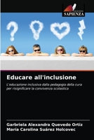 Educare all'inclusione: L'educazione inclusiva dalla pedagogia della cura per risignificare la convivenza scolastica 6203672424 Book Cover