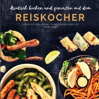 Cook and enjoy Asian food with the rice cooker: Dishes from Japan, China, India and Co. 3985000506 Book Cover