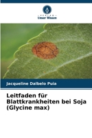Leitfaden für Blattkrankheiten bei Soja (Glycine max) (German Edition) 6209976271 Book Cover