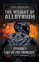 The Weight of Alloynium: Episode I: Out of the Trenches B0GH86GV6K Book Cover