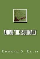 Among the Esquimaux; or, Adventures under the Arctic Circle 1515064441 Book Cover