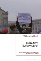 Ukraine's Euromaidan : From Revolutionary Euphoria to the Madness of War 1350558729 Book Cover