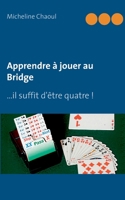 Apprendre à jouer au Bridge: ...il suffit d'être quatre ! 2322256021 Book Cover