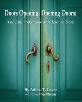 Doors Opening, Opening Doors:: The Life and Lessons of Jerome Dorn 1792099703 Book Cover