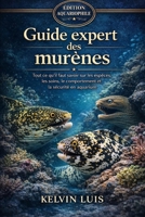 GUIDE EXPERT DES MURÈNES: Tout ce qu’il faut savoir sur les espèces, les soins, le comportement et la sécurité en aquarium (French Edition) B0GL9LHP6G Book Cover
