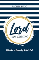 Lord I Am Coming: Reflections on Responding to God's Call 0578566176 Book Cover