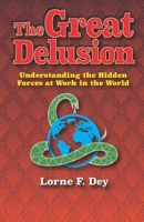 The Great Delusion: Understanding the Hidden Forces at Work on the World 1797833294 Book Cover