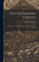 Old Testament Critics: An Inquiry Into the Character, Effect, and Validity of Their Teaching 1019821809 Book Cover