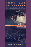Tropical Apocalypse: Haiti and the Caribbean End Times 0813938201 Book Cover