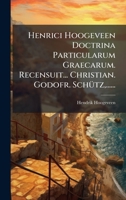 Henrici Hoogeveen Doctrina Particularum Graecarum. Recensuit... Christian. Godofr. SchÃ1/4tz, ...... (Latin Edition) 1024527085 Book Cover