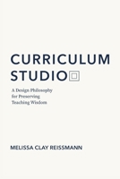 Curriculum Studio: A Design Philosophy for Preserving Teaching Wisdom B0HGDKWH74 Book Cover