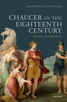 Chaucer in the Eighteenth Century: The Father of English Poetry 0192862626 Book Cover