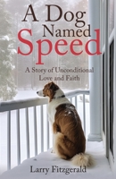 A Dog Named Speed: A Story of Unconditional Love and Faith B0CNG6MYDH Book Cover