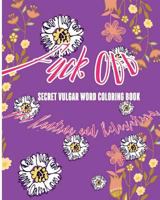 Fuck Off: Secret Vulgar Word Coloring Book for Ranting and Relaxation 1541177452 Book Cover