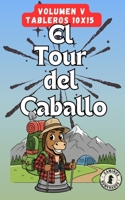 Tour del Caballo – Volumen 5: El arte de mover el caballo: 100 puzles para entrenar tu mente. Tableros 10x15. (Spanish Edition) B0GXB3R6M7 Book Cover