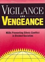 Vigilance and Vengeance : NGOs Preventing Ethnic Conflict in Divided Societies 0815775873 Book Cover