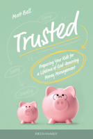 Trusted: Preparing Your Kids for a Lifetime of God-Honoring Money Management 1646070755 Book Cover