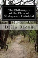 The Philosophy of the Plays of Shakespeare Unfolded 1500538698 Book Cover