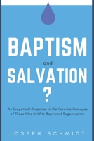 Baptism and Salvation?: An Exegetical Response to the Favorite Passages of Those Who Hold to Baptismal Regeneration 1520377843 Book Cover