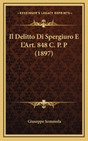 Il Delitto Di Spergiuro E L'Art. 848 C. P. P (1897) 128602563X Book Cover