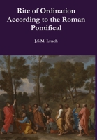 Manuale Ordinandorum: Or the Ordination Rite According to the Roman Pontifical 149295523X Book Cover