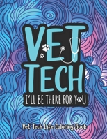 Vet Tech. I'll Be There for You: A Vet Tech Life Coloring Book for Adults | A Funny & Inspirational Veterinary Tech Coloring Book for Stress Relief & Relaxation | Vet Tech Gifts for Women/Men B08KZWBD52 Book Cover