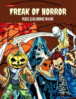 Freak of horror kids coloring book: Halloween Holiday Gifts for Kids B099TSBK88 Book Cover