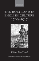 The Holy Land in English Culture 1799-1917: Palestine and the Question of Orientalism (Oxford English Monographs) 0199261164 Book Cover