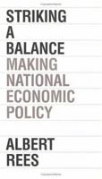 Striking a Balance: Making National Economic Policy 0226707083 Book Cover