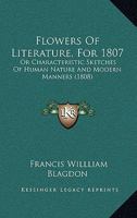 Flowers Of Literature, For 1807: Or Characteristic Sketches Of Human Nature And Modern Manners 1164648497 Book Cover