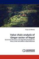 Value chain analysis of Ginger sector of Nepal: Governance Structures and Upgrading Strategies for Micro, Small and Medium sized Enterprises 3844394923 Book Cover