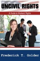 Uncivil Rights:  A Guide to Workers' Rights 0980061121 Book Cover