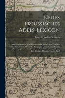 Neues Preussisches Adels-Lexicon: Oder Genealogische Und Diplomatische Nachrichten ...; Supplement-Band, Zweite Ausgabe 1016121512 Book Cover