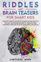 Riddles And Brain Teasers For Smart Kids: Greatest Riddles And Brain Teasers For Kids Age 8-12. Fun And Challenging Quizzes To Stimulate Your Children's Mind And Develop Intelligence And Skills 191404620X Book Cover