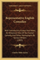 Representative English comedies, with introductory essays and notes, an historical view of our earlier comedy, and other monographs 1372193413 Book Cover