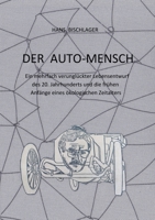 Der Auto-Mensch: Ein mehrfach verunglückter Lebensentwurf des 20. Jahrhunderts und die frühen Anfänge eines ökologischen Zeitalters 3347214609 Book Cover